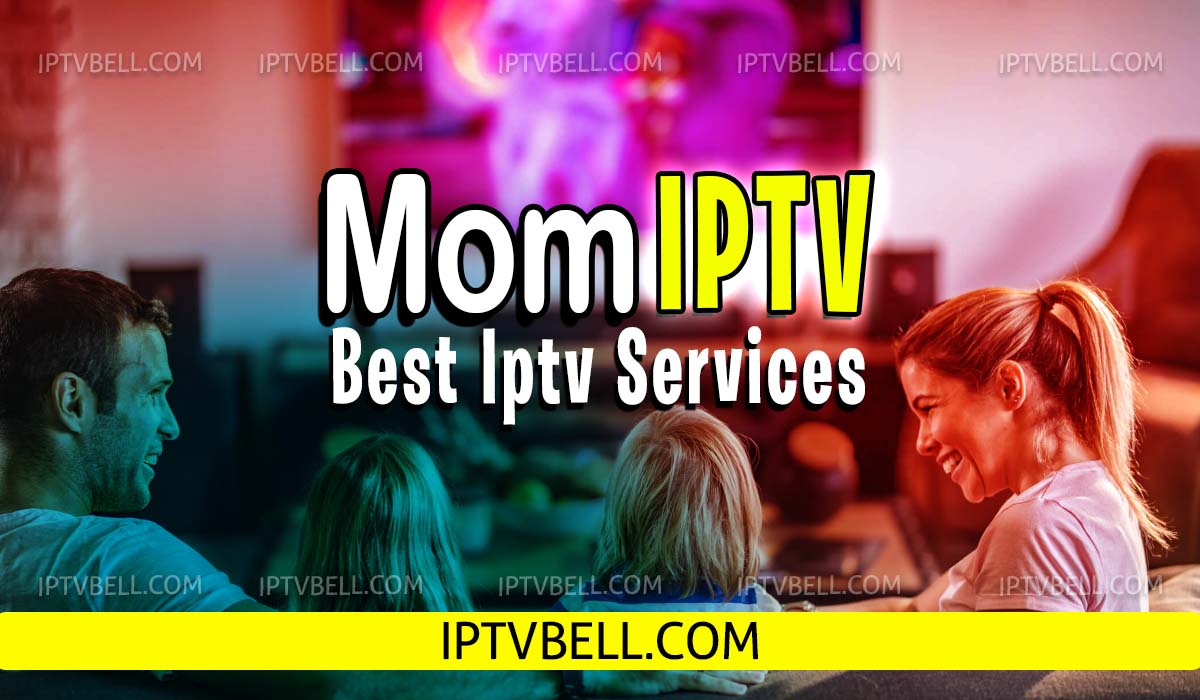 Mom Iptv Best Iptv Services